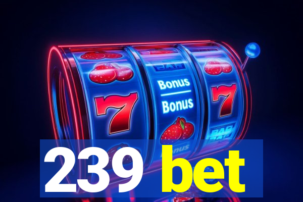 239 bet